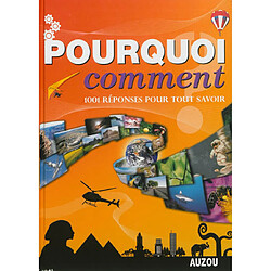 Pourquoi, comment ? : 1.001 réponses pour tout savoir : la vie sur terre ; les sciences de la nature ; les hommes et leurs terres