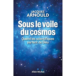 Sous le voile du cosmos : quand les scientifiques parlent de Dieu - Occasion