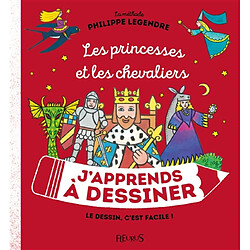 J'apprends à dessiner les princesses et les chevaliers : la méthode Philippe Legendre : le dessin, c'est facile ! - Occasion