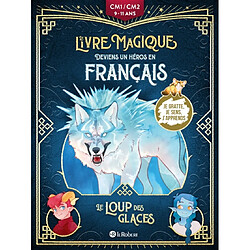 Le loup des glaces : deviens un héros en français : CM1-CM2, 9-11 ans