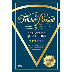 Trivial Pursuit : le livre de quiz ultime : plus de 2.000 questions pour faire marcher vos méninges !