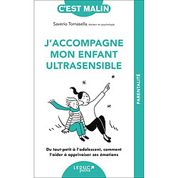 J'accompagne mon enfant ultrasensible : du tout-petit à l'adolescent, comment l'aider à apprivoiser ses émotions