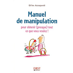 Manuel de manipulation : pour obtenir (presque) tout ce que vous voulez !