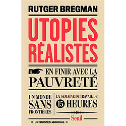 Utopies réalistes : en finir avec la pauvreté, un monde sans frontières, la semaine de travail de 15 heures