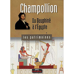 Champollion : du Dauphiné à l'Egypte