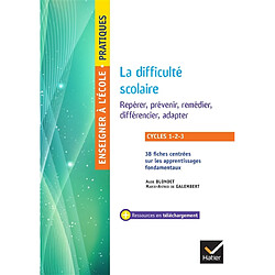 La difficulté scolaire : repérer, prévenir, remédier, différencier, adapter : cycles 1-2-3