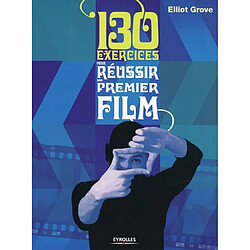 130 exercices pour réussir son premier film - Occasion