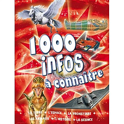 1.000 infos à connaître : la Terre, l'espace, la préhistoire, les animaux, l'histoire, la science - Occasion