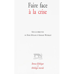 Revue d'éthique et de théologie morale. Faire face à la crise