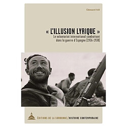 L'illusion lyrique : le volontariat international combattant dans la guerre d'Espagne (1936-1938)