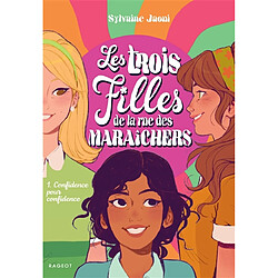 Les trois filles de la rue des Maraîchers. Vol. 1. Confidence pour confidence