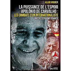 La puissance de l'espoir : Apolônio de Carvalho, les combats d'un internationaliste : Brésil, Espagne, France