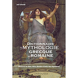 Dictionnaire de la mythologie grecque et romaine : découvrez les dieux, héros, divinités et hauts-lieux légendaires