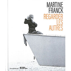 Martine Franck : regarder les autres