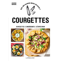 Courgettes : 50 recettes, 5 ingrédients, 3 étapes maxi