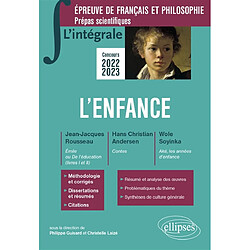 L'enfance : Jean-Jacques Rousseau, Emile ou De l'éducation (livres I et II) ; Hans Christian Andersen, Contes ; Wole Soyinka, Aké, les années d'enfance : épreuve de français et philosophie, prépas scientifiques, concours 2022-2023 - Occasion