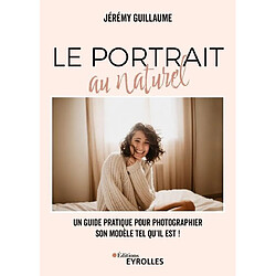 Le portrait au naturel : un guide pratique pour photographier son modèle tel qu'il est !