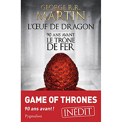 L'oeuf de dragon : 90 ans avant le trône de fer (Game of thrones)