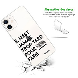 Avis Coque iPhone 12 mini souple transparente Il N'Est Jamais trop Tard Pour Rien Faire Motif Ecriture Tendance Evetane