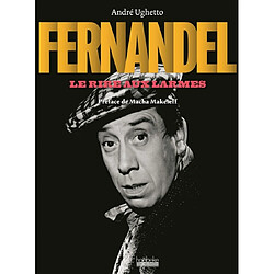 Fernandel : le rire aux larmes