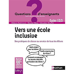 Vers une école inclusive : des pratiques de classe au service de tous les élèves : cycles 1, 2, 3