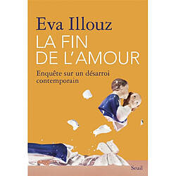 La fin de l'amour : enquête sur un désarroi contemporain - Occasion