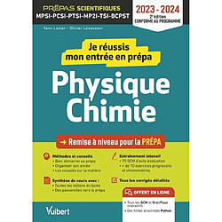 Je réussis mon entrée en prépa physique chimie : remise à niveau pour la prépa, prépas scientifiques MPSI, PCSI, PTSI, MP2I, TSI, BCPST : 2023-2024, conforme au programme