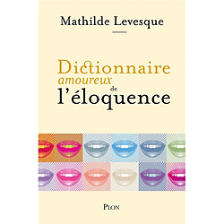 Dictionnaire amoureux de l'éloquence