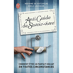 Antiguide du savoir-vivre : comment être un parfait goujat en toutes circonstances - Occasion