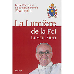 Lettre encyclique Lumen fidei du souverain pontife François aux évêques, aux prêtres et aux diacres, aux personnes consacrées et aux fidèles laïcs sur la foi - Occasion