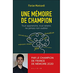 Une mémoire de champion : tout apprendre, tout retenir, ne jamais rien oublier