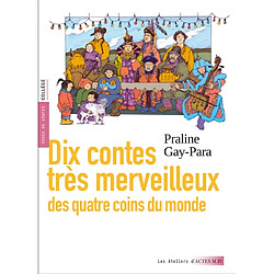 Dix contes très merveilleux des quatre coins du monde : choix de contes, collège