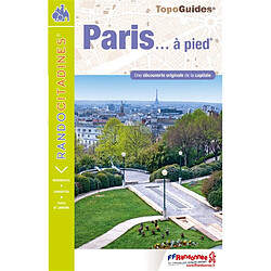 Paris... à pied : une découverte originale de la capitale