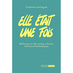 Elle était une fois : Mulhouse en dix contes urbains, intimes et fantastiques - Occasion