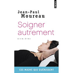 Soigner autrement : ces mains qui guérissent