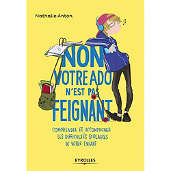 Non, votre ado n'est pas feignant : comprendre et accompagner les difficultés scolaires de votre enfant