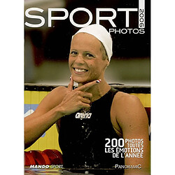 Sport photos 2006 : 200 photos, toutes les émotions de l'année