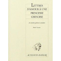 Lettres d'amour à une princesse chinoise : et autres pièces courtes - Occasion