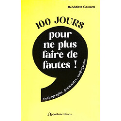 100 jours pour ne plus faire de fautes ! : grammaire, orthographe, conjugaison