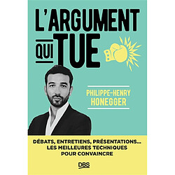 L'argument qui tue : débats, entretiens, présentations... les meilleures techniques pour convaincre - Occasion