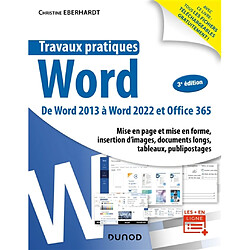 Travaux pratiques Word : de Word 2013 à Word 2022 et Office 365 : mise en page et mise en forme, insertion d'images, documents longs, tableaux, publipostages