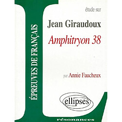 Etude sur Jean Giraudoux, Amphitryon 38 : épreuves de français