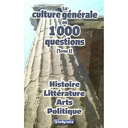 La culture générale en 1.000 questions. Vol. 1. Histoire, littérature, arts, politique - Occasion