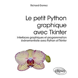 Le petit Python graphique avec Tkinter : interfaces graphiques et programmation événementielle avec Python et Tkinter