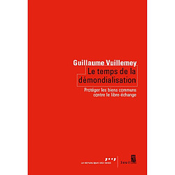 Le temps de la démondialisation : protéger les biens communs contre le libre-échange