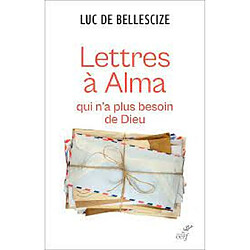 Lettres à Alma qui n'a plus besoin de Dieu