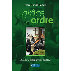 La grâce et l'ordre : le régime presbytérien synodal - Occasion