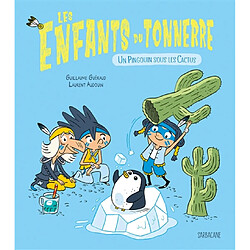 Les enfants du tonnerre. Un pingouin sous les cactus