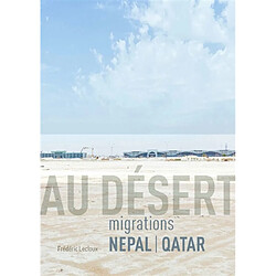 Au désert : migrations Népal-Qatar - Occasion