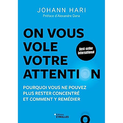 On vous vole votre attention ! : pourquoi vous ne pouvez plus rester concentré et comment y remédier